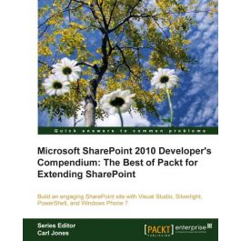 Microsoft SharePoint 2010 Developer&rsquo;s Compendium: The Best of Packt for Extending SharePoint